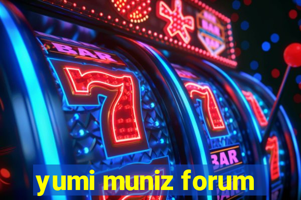 yumi muniz forum